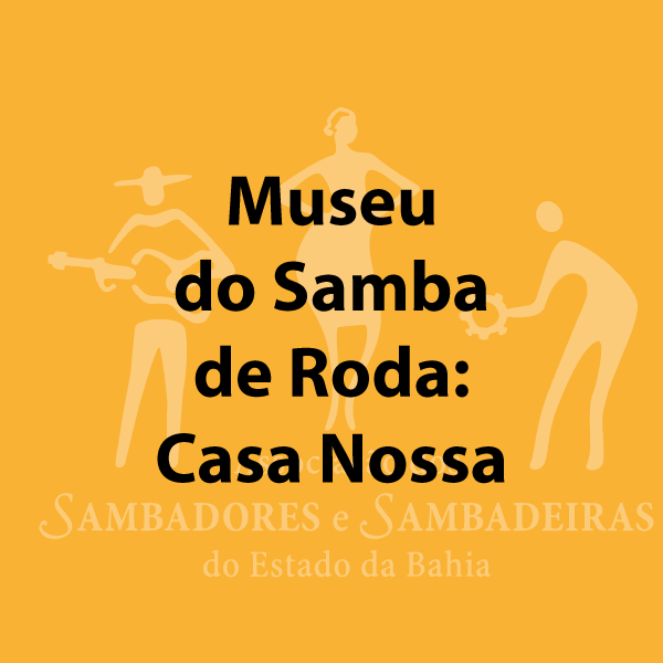 Museu do Samba de Roda: essa Casa é nossa